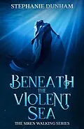 E-Book (epub) Beneath the Violent Sea (Siren Walking, #1) von Stephanie Dunham