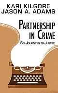 E-Book (epub) Partnership in Crime: Six Journeys to Justice von Kari Kilgore, Jason A Adams