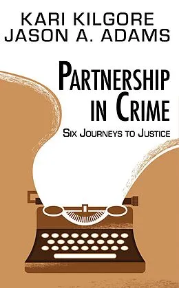 E-Book (epub) Partnership in Crime: Six Journeys to Justice von Kari Kilgore, Jason A Adams