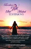 E-Book (epub) Broken 2 B Healed: The Testimony von Cindy Schwartz-Jones