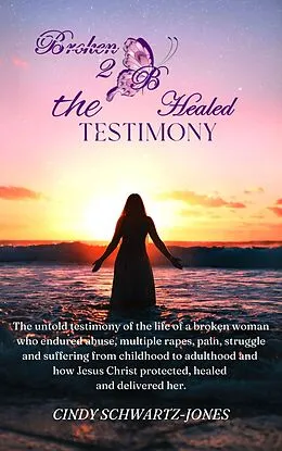 E-Book (epub) Broken 2 B Healed: The Testimony von Cindy Schwartz-Jones