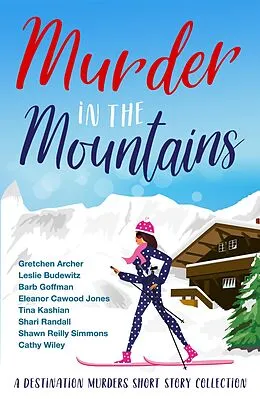 E-Book (epub) Murder in the Mountains (Destination Murders, #2) von Cathy Wiley, Leslie Budewitz, Gretchen Archer