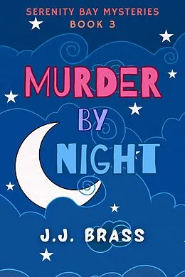 E-Book (epub) Murder by Night (Serenity Bay Mysteries, #3) von J. J. Brass