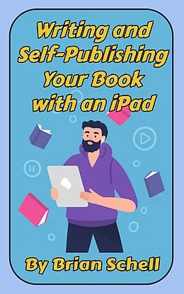 E-Book (epub) Writing and Self-Publishing Your Book on the iPad von Brian Schell