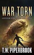 E-Book (epub) War Torn: A Dystopian Science Fiction Story (The Sandstorm Series, #4) von T. W. Piperbrook