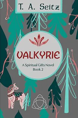 E-Book (epub) Valkyrie (Spiritual Gifts, #2) von T. A. Seitz