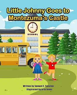 E-Book (epub) Little Johnny Goes to Montezuma's Castle (Little Johnny Series, #2) von Samuel E. Sanchez