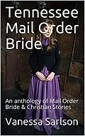 E-Book (epub) Tennessee Mail Order Bride An Anthology of Mail Order Bride & Christian Stories von Vanessa Sarlson