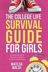 eBook (epub) The College Life Survival Guide for Girls | A Graduation Gift for High School Students, First Years and Freshmen de Matilda Walsh