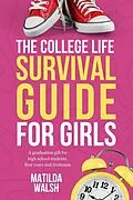E-Book (epub) The College Life Survival Guide for Girls | A Graduation Gift for High School Students, First Years and Freshmen von Matilda Walsh