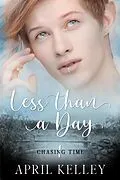 E-Book (epub) Less Than A Day (Chasing Time, #1) von April Kelley