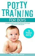 E-Book (epub) Potty Training for Boys in Three Days: A Comprehensive Guide on How to Help Your Son Quickly and Faster von Mary van Tiddler
