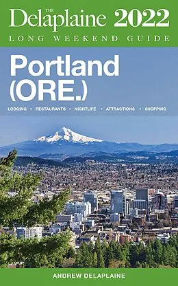 E-Book (epub) Portland (Ore.) - The Delaplaine 2022 Long Weekend Guide von Andrew Delaplaine