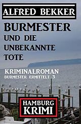 E-Book (epub) Burmester und die unbekannte Tote: Hamburg Krimi: Burmester ermittelt 3 von Alfred Bekker