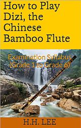 eBook (epub) How to Play Dizi, the Chinese Bamboo Flute: Examination Syllabus (Grade 1 to Grade 6) de H. H. Lee