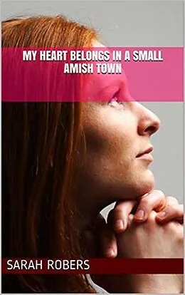 E-Book (epub) My Heart Belongs In A Small Amish Town von Sarah Rogers