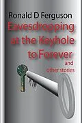 E-Book (epub) Eavesdropping at the Keyhole to Forever von Ronald D Ferguson