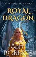 E-Book (epub) Royal Dragon (Dragoneer, #1) von Ash Roberts