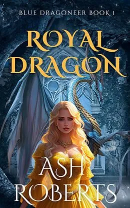 E-Book (epub) Royal Dragon (Dragoneer, #1) von Ash Roberts