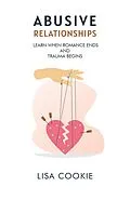 E-Book (epub) Abusive Relationships: When Romance Ends and Trauma Begins von Lisa Cookie