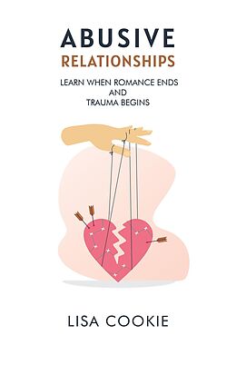 eBook (epub) Abusive Relationships: When Romance Ends and Trauma Begins de Lisa Cookie