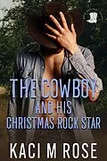 E-Book (epub) The Cowboy and His Christmas Rock Star (Cowboys of Rock Springs, Texas, #5) von Kaci M. Rose