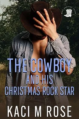 E-Book (epub) The Cowboy and His Christmas Rock Star (Cowboys of Rock Springs, Texas, #5) von Kaci M. Rose
