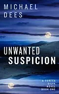 E-Book (epub) Unwanted Suspicion (A Teresa Da Silva novel, #1) von M J Dees, Michael Dees