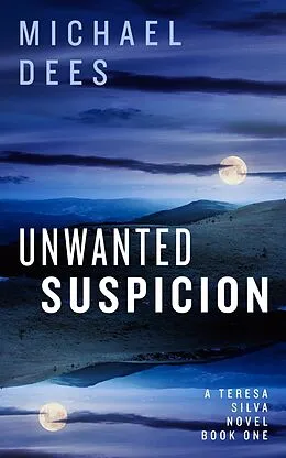 E-Book (epub) Unwanted Suspicion (A Teresa Da Silva novel, #1) von M J Dees, Michael Dees