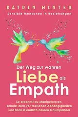 E-Book (epub) Sensible Menschen in Beziehungen: Der Weg zur wahren Liebe als Empath. So erkennst du Manipulatoren, schützt dich vor toxischen Abhängigkeiten und findest endlich deinen Traumpartner von Katrin Winter