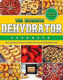 E-Book (epub) The Ultimate Dehydrator Cookbook von Petra B. Monk
