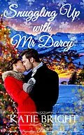 E-Book (epub) Snuggling Up with Mr Darcy (A Pride and Prejudice Christmas Holiday Variation) von Katie Bright