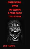 E-Book (epub) Supernatural Myths And Legends A Four Book Collection (Supernatural Myths and Legends Collections, #1) von Leo Hardy
