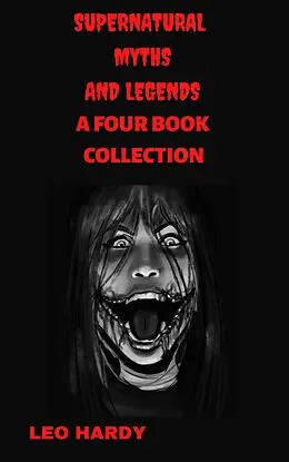 E-Book (epub) Supernatural Myths And Legends A Four Book Collection (Supernatural Myths and Legends Collections, #1) von Leo Hardy