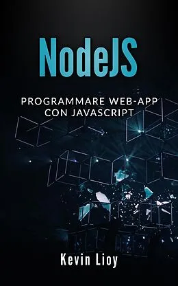 E-Book (epub) NodeJS: Programmare Web-App Con Javascript (Programmazione Web, #3) von Kevin Lioy