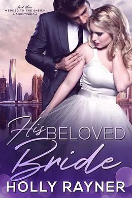 E-Book (epub) His Beloved Bride (Wedded To The Sheikh, #3) von Holly Rayner