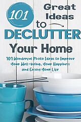 eBook (epub) 101 Great Ideas to Declutter Your Home 101 Wonderful Photo Ideas to Improve Your Well-being, Your Happiness and Enjoy Your Life de Jim Colajuta