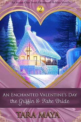 E-Book (epub) An Enchanted Valentine's Day - The Griffin & the Fake Bride (Arcana Glen Holiday Novella Series) von Tara Maya