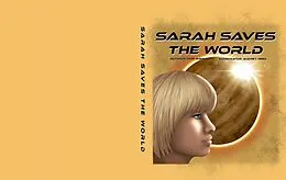 E-Book (epub) Sarah Saves the World (Sarah Number 1, #1) von Don Gibbin