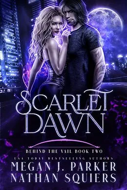 E-Book (epub) Scarlet Dawn (Behind the Vail, #2) von Megan J. Parker, Nathan Squiers