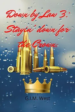 E-Book (epub) Down by Law 3: Stayin' Down for the Crown (Down by Law Series, #3) von G. I. M. West