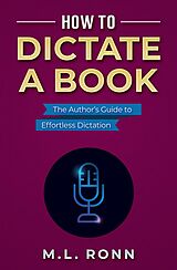 eBook (epub) How to Dictate a Book (Author Level Up, #14) de M. L. Ronn