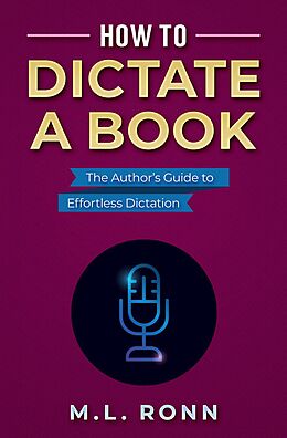 eBook (epub) How to Dictate a Book (Author Level Up, #14) de M. L. Ronn