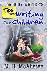 eBook (epub) The Busy Writer's Tips on Writing for Children de M. R. McAlister