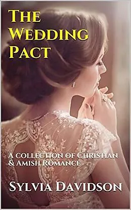 E-Book (epub) The Wedding Pact A Collection of Christian and Amish Romance von Sylvia Davidson