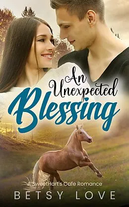 E-Book (epub) An Unexpected Blessing (SweetHart's Cafe Romance, #1) von Betsy Love