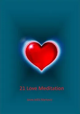 E-Book (epub) 21 Love Meditation (21 Meditacija Ljubavi, #100) von Jasna Jelcic Markovic