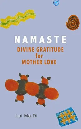 E-Book (epub) Namaste: Divine Gratitude for Mother Love (Namaste Inspiration, #1) von Ma Di Liu