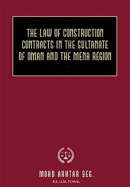 E-Book (epub) The Law of Construction Contracts in the Sultanate of Oman and the MENA Region von Mohammad Akhtar Beg