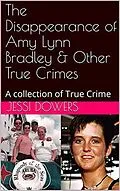E-Book (epub) The Disappearance of Amy Lyn Bradley & Other True Crimes von Jessi Dowers